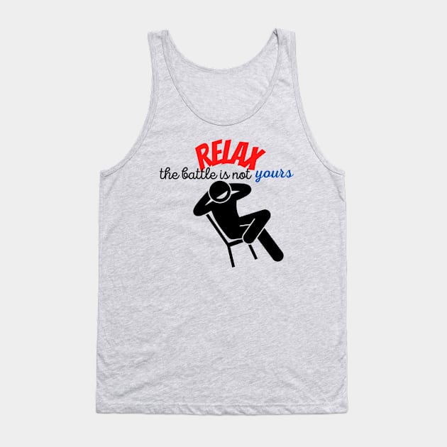 RELAX. The battle is not yours Tank Top by Christian custom designz